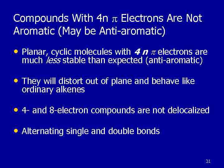 Compounds With 4 n Electrons Are Not Aromatic (May be Anti-aromatic) • Planar, cyclic
