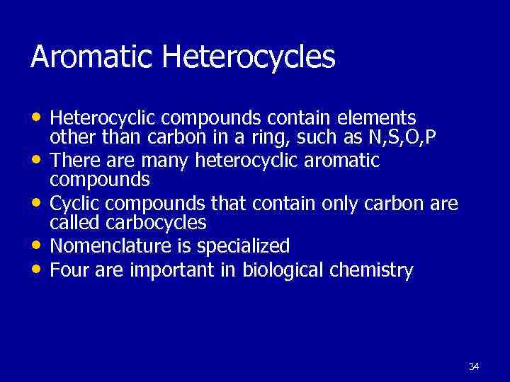 Aromatic Heterocycles • Heterocyclic compounds contain elements • • other than carbon in a