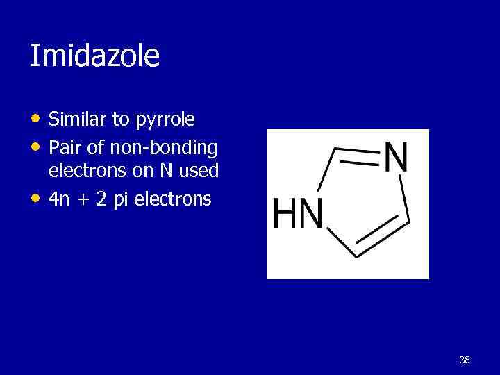Imidazole • Similar to pyrrole • Pair of non-bonding • electrons on N used