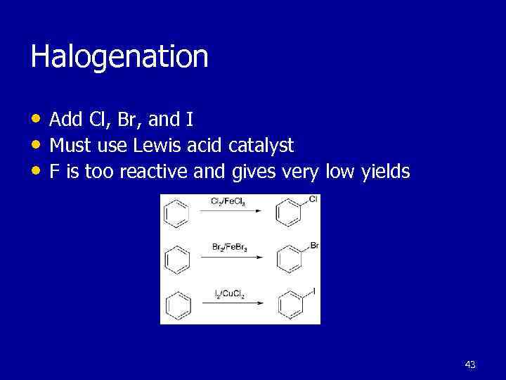 Halogenation • Add Cl, Br, and I • Must use Lewis acid catalyst •