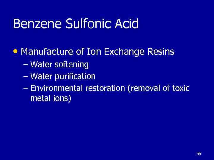Benzene Sulfonic Acid • Manufacture of Ion Exchange Resins – Water softening – Water