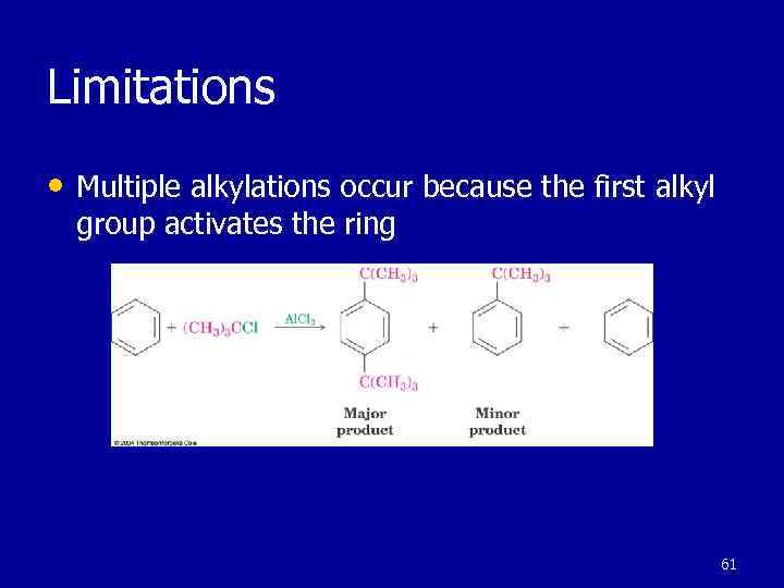 Limitations • Multiple alkylations occur because the first alkyl group activates the ring 61