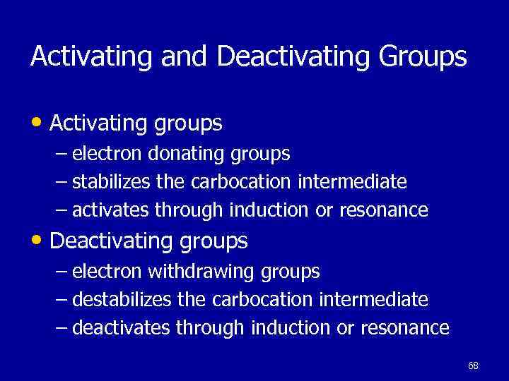 Activating and Deactivating Groups • Activating groups – electron donating groups – stabilizes the