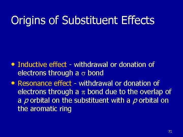 Origins of Substituent Effects • Inductive effect - withdrawal or donation of • electrons