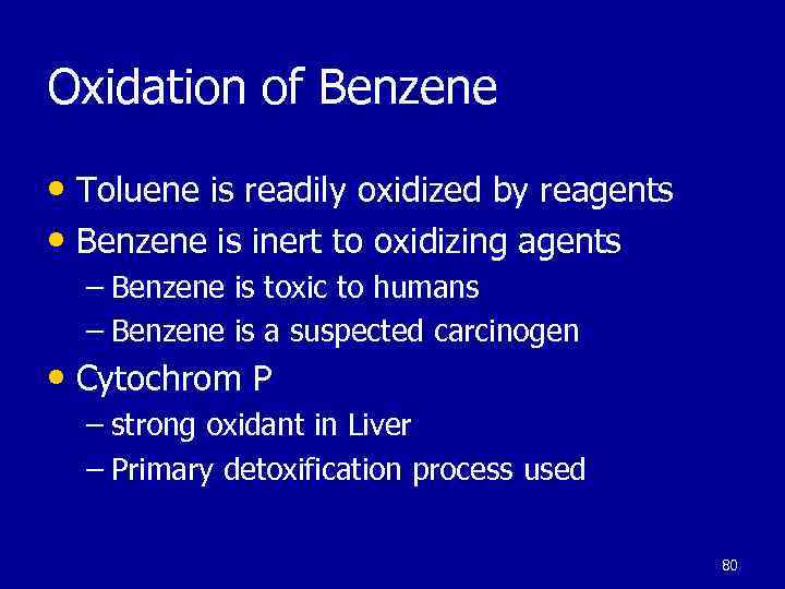 Oxidation of Benzene • Toluene is readily oxidized by reagents • Benzene is inert