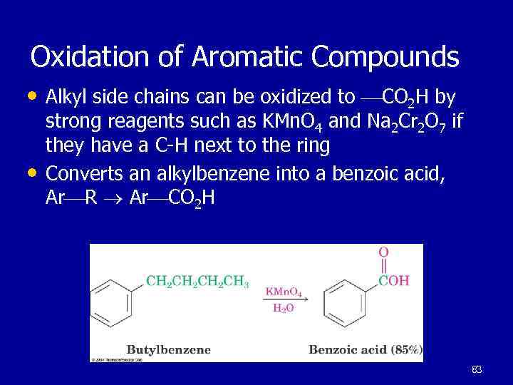 Oxidation of Aromatic Compounds • Alkyl side chains can be oxidized to CO 2