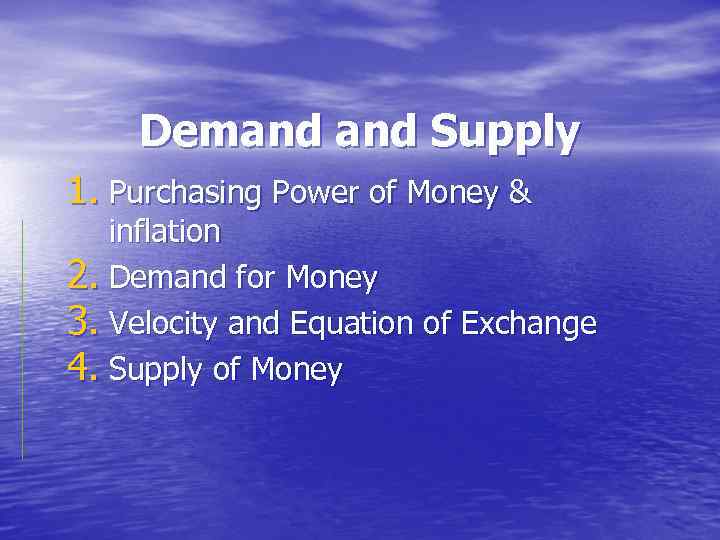Demand Supply 1. Purchasing Power of Money & inflation 2. Demand for Money 3.