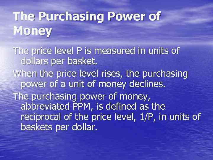 The Purchasing Power of Money The price level P is measured in units of