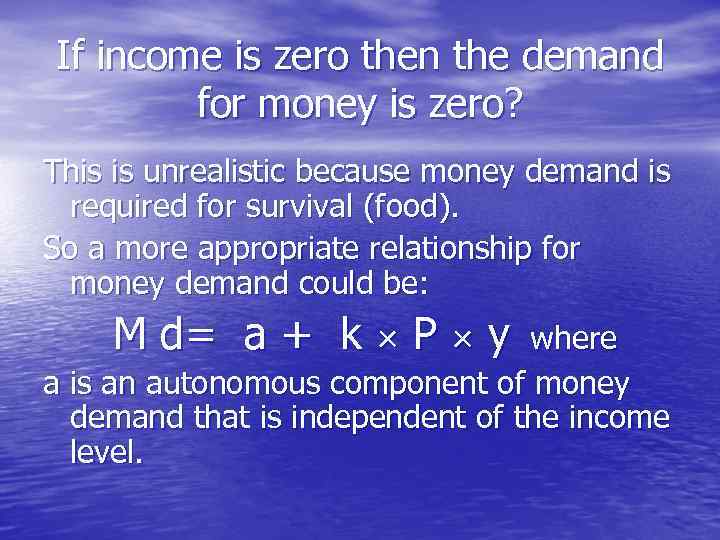If income is zero then the demand for money is zero? This is unrealistic