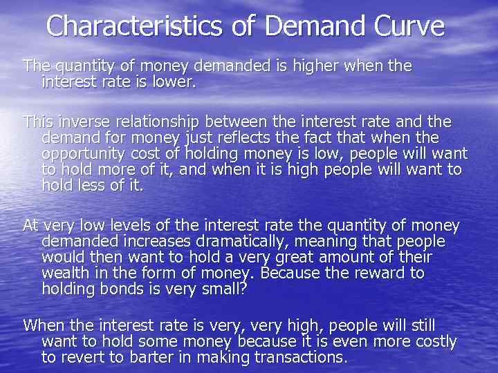 Characteristics of Demand Curve The quantity of money demanded is higher when the interest