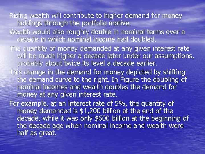Rising wealth will contribute to higher demand for money holdings through the portfolio motive.