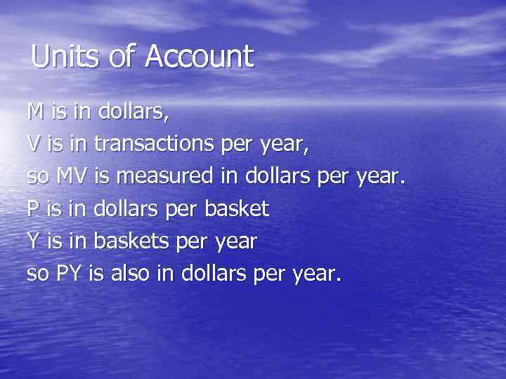 Units of Account M is in dollars, V is in transactions per year, so