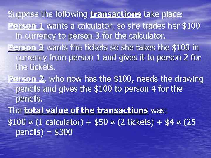 Suppose the following transactions take place: Person 1 wants a calculator, so she trades