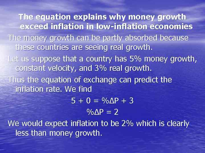 The equation explains why money growth exceed inflation in low-inflation economies The money growth