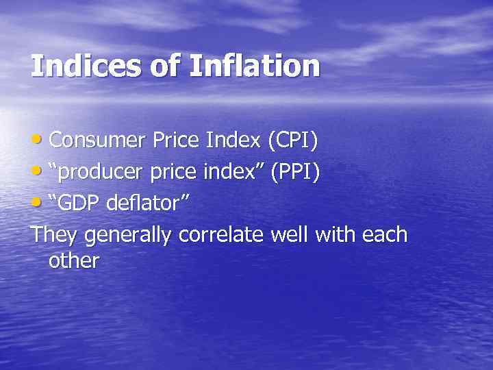 Indices of Inflation • Consumer Price Index (CPI) • “producer price index” (PPI) •