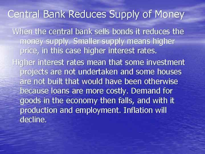 Central Bank Reduces Supply of Money When the central bank sells bonds it reduces