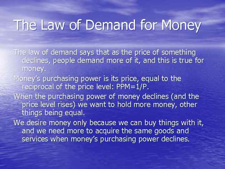 The Law of Demand for Money The law of demand says that as the