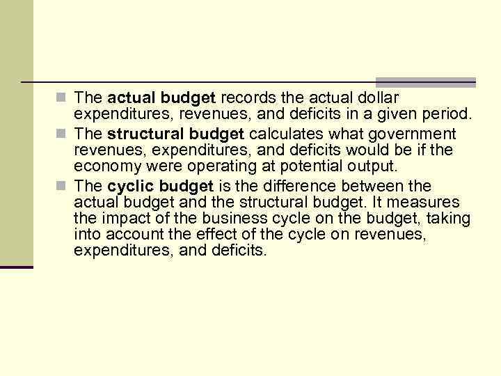 n The actual budget records the actual dollar expenditures, revenues, and deficits in a