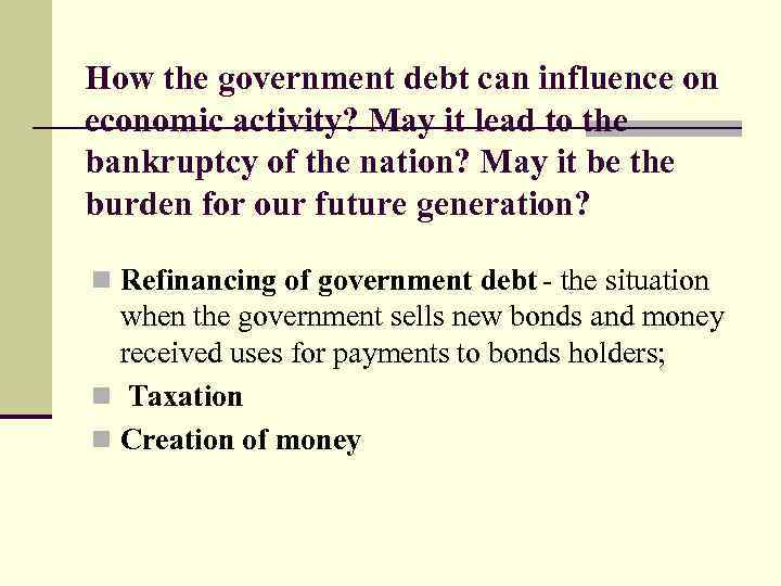 How the government debt can influence on economic activity? May it lead to the