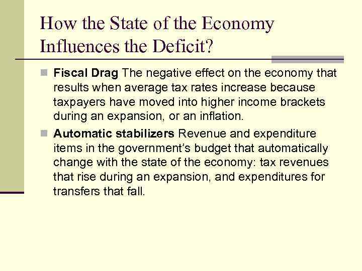 How the State of the Economy Influences the Deficit? n Fiscal Drag The negative