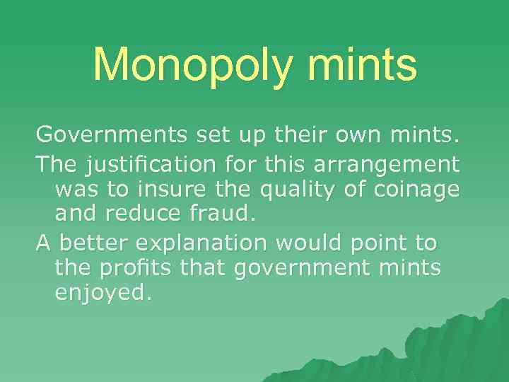 Monopoly mints Governments set up their own mints. The justiﬁcation for this arrangement was