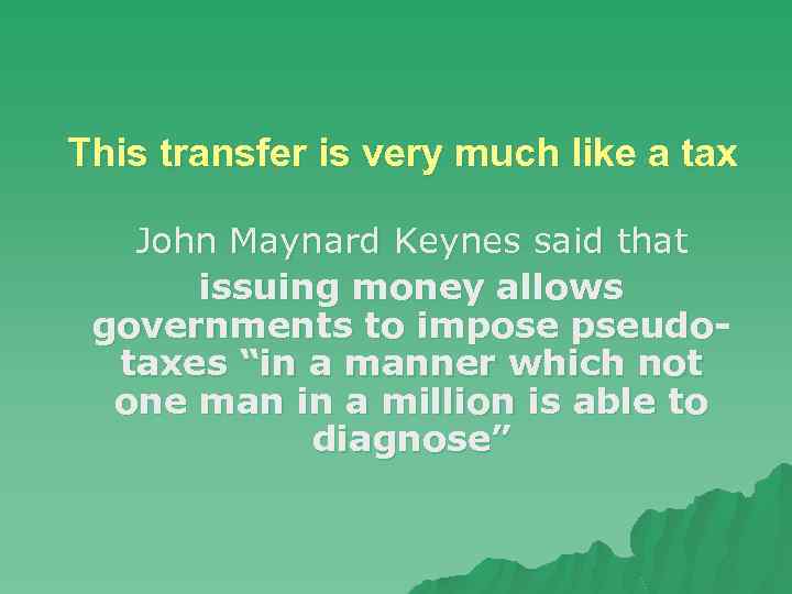 This transfer is very much like a tax John Maynard Keynes said that issuing
