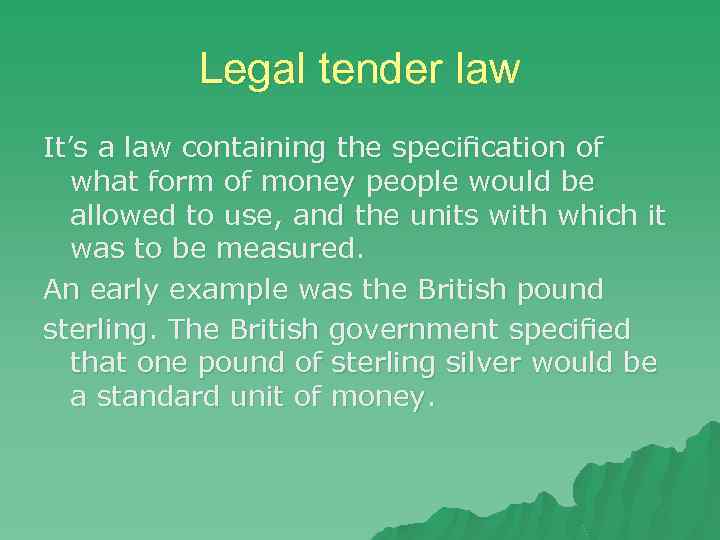 Legal tender law It’s a law containing the speciﬁcation of what form of money