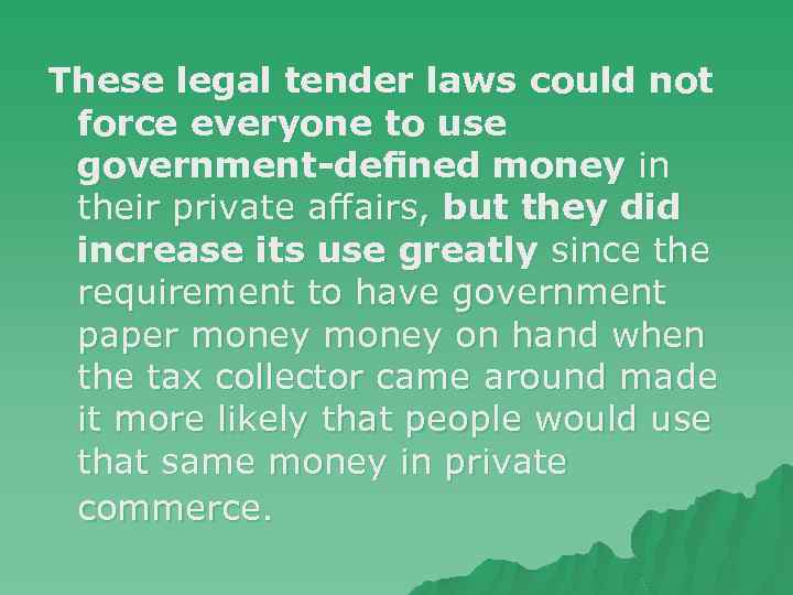 These legal tender laws could not force everyone to use government-deﬁned money in their
