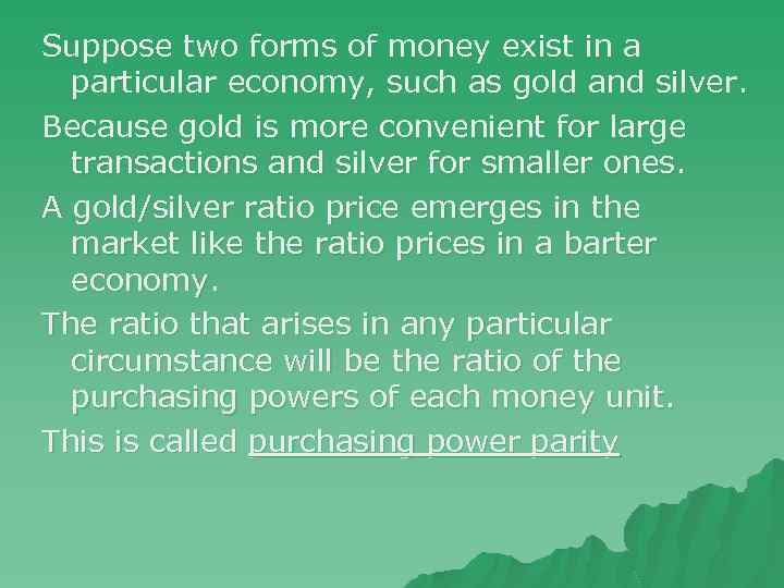 Suppose two forms of money exist in a particular economy, such as gold and