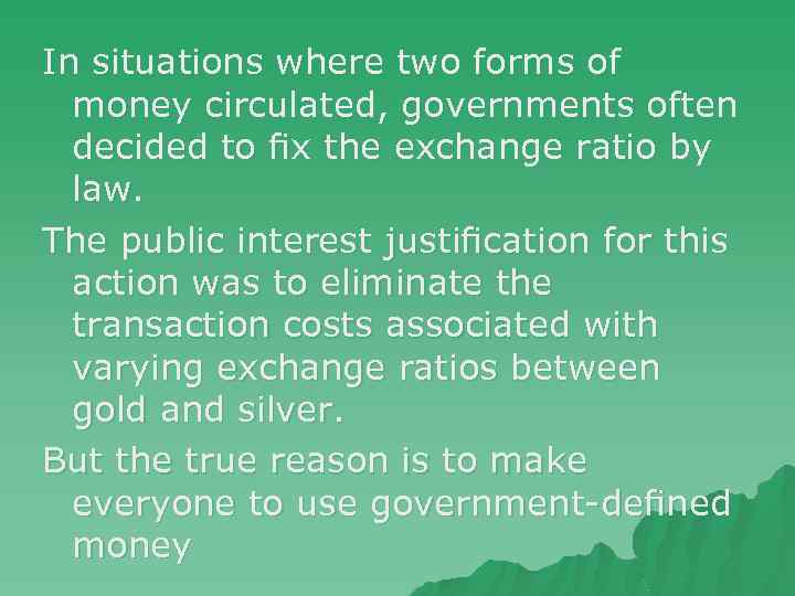 In situations where two forms of money circulated, governments often decided to ﬁx the