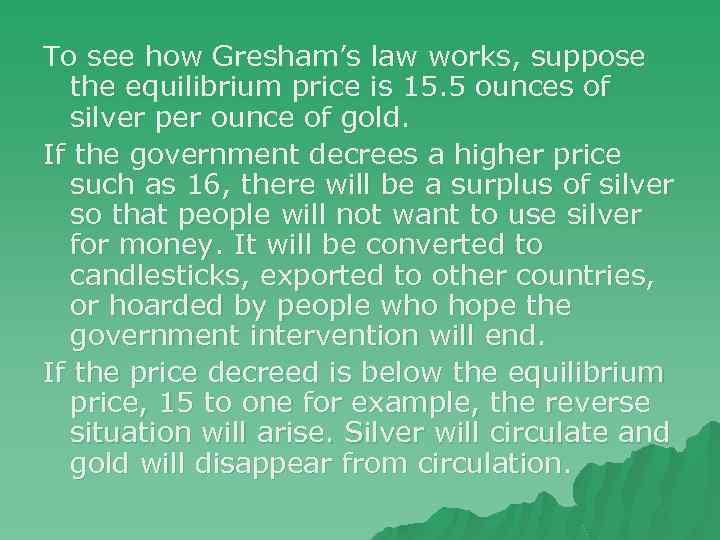 To see how Gresham’s law works, suppose the equilibrium price is 15. 5 ounces