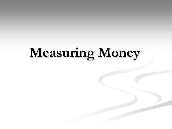 Measuring Money 