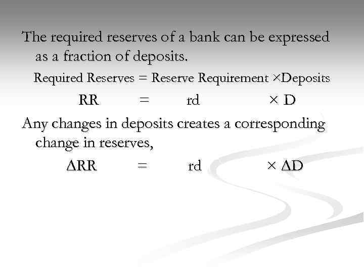 The required reserves of a bank can be expressed as a fraction of deposits.