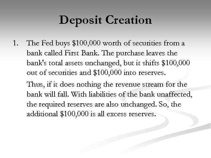 Deposit Creation 1. The Fed buys $100, 000 worth of securities from a bank