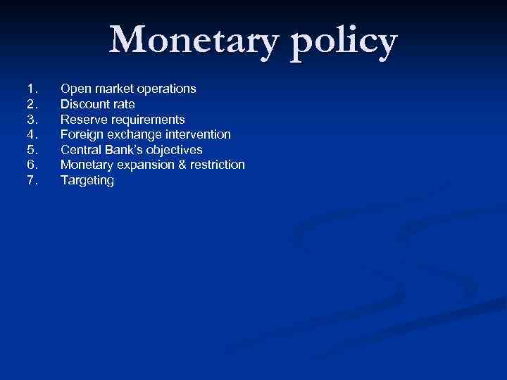 Monetary policy 1. 2. 3. 4. 5. 6. 7. Open market operations Discount rate