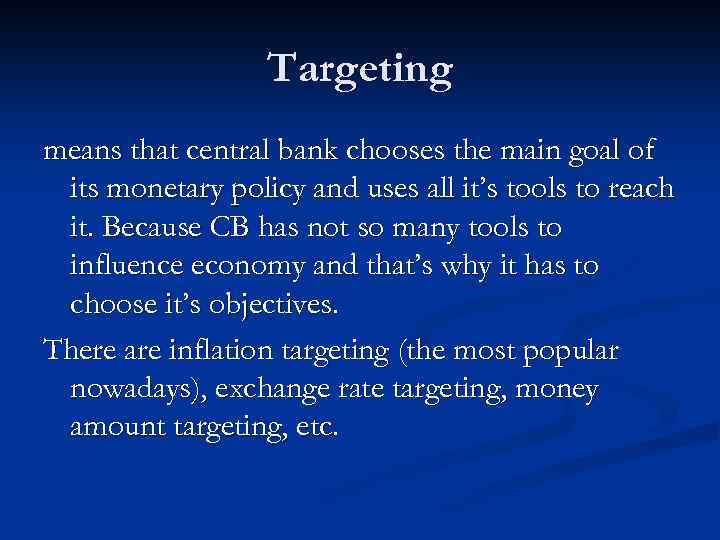 Targeting means that central bank chooses the main goal of its monetary policy and