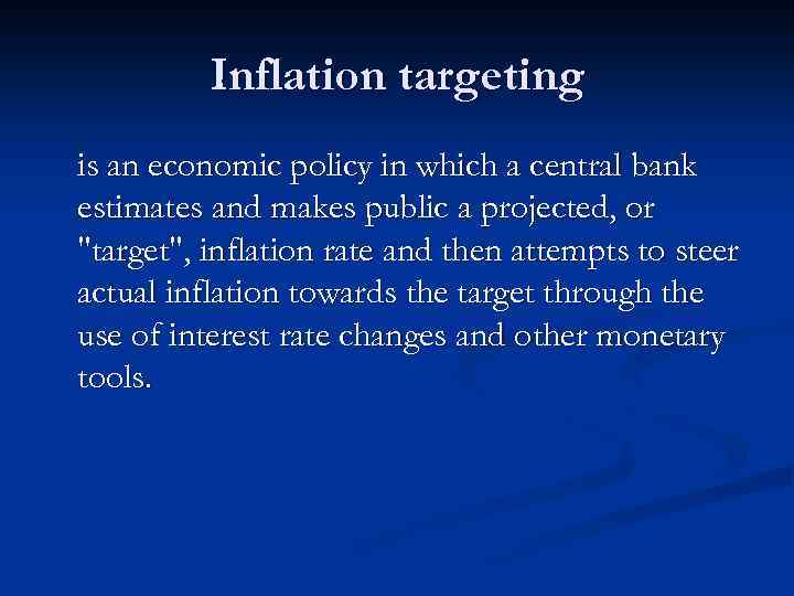 Inflation targeting is an economic policy in which a central bank estimates and makes