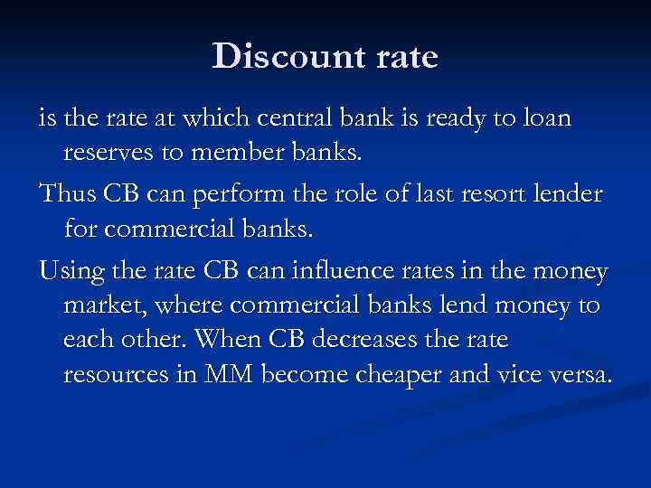Discount rate is the rate at which central bank is ready to loan reserves