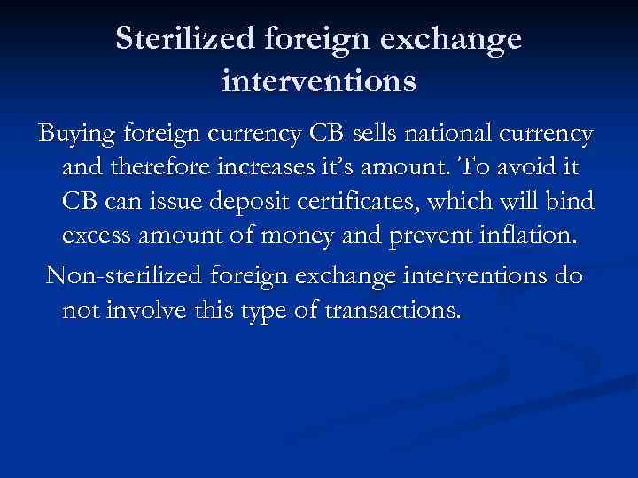 Sterilized foreign exchange interventions Buying foreign currency CB sells national currency and therefore increases