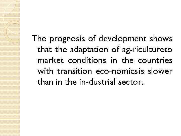 The prognosis of development shows that the adaptation of ag riculture to market conditions
