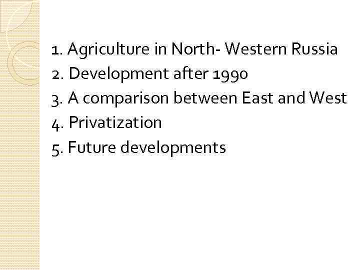 1. Agriculture in North- Western Russia 2. Development after 1990 3. A comparison between