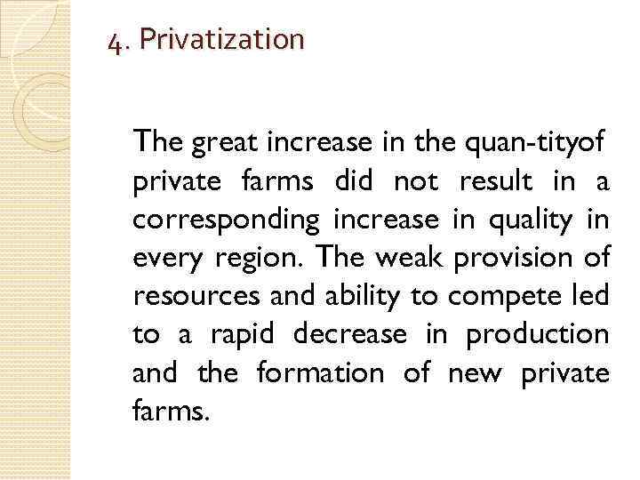4. Privatization The great increase in the quan tityof private farms did not result