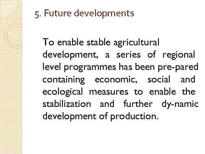 5. Future developments To enable stable agricultural development, a series of regional level programmes