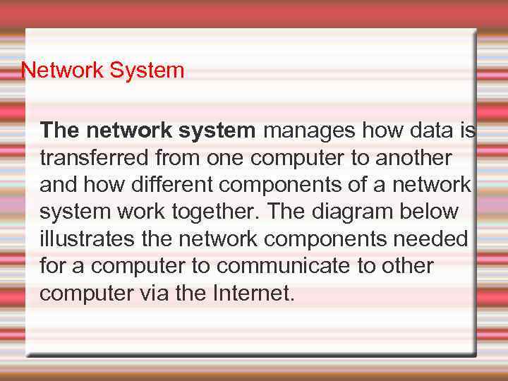 Network System The network system manages how data is transferred from one computer to