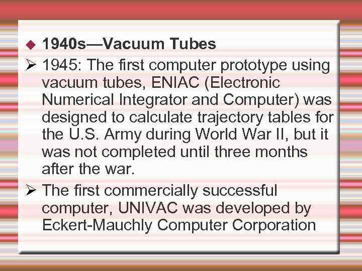 1940 s—Vacuum Tubes 1945: The first computer prototype using vacuum tubes, ENIAC (Electronic Numerical