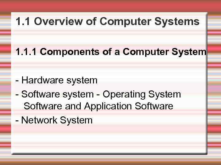 1. 1 Overview of Computer Systems 1. 1. 1 Components of a Computer System