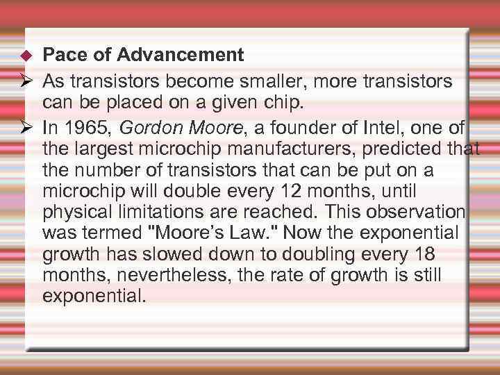 Pace of Advancement As transistors become smaller, more transistors can be placed on a