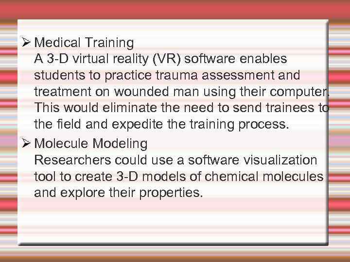  Medical Training A 3 -D virtual reality (VR) software enables students to practice