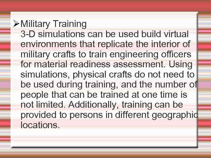  Military Training 3 -D simulations can be used build virtual environments that replicate
