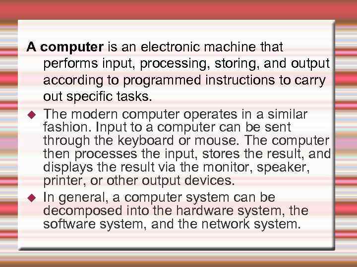 A computer is an electronic machine that performs input, processing, storing, and output according